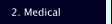 2. Medical